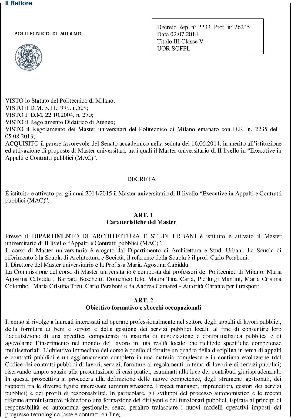 2013; ACQUISITO il parere favorevole del Senato accademico nella seduta del 16.06.