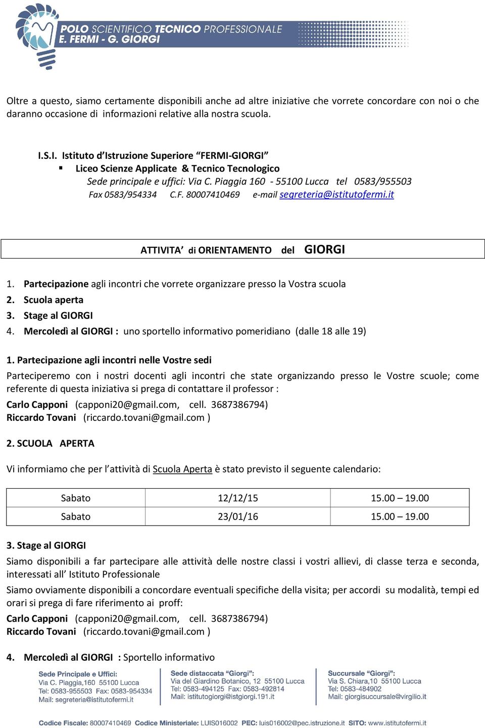 it ATTIVITA di ORIENTAMENTO del GIORGI 1. Partecipazione agli incontri che vorrete organizzare presso la Vostra scuola 2. Scuola aperta 3. Stage al GIORGI 4.