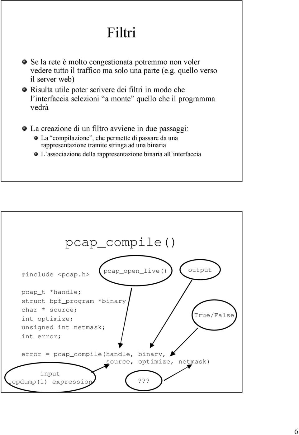 quello verso il server web) Risulta utile poter scrivere dei filtri in modo che l interfaccia selezioni a monte quello che il programma vedrà La creazione di un filtro avviene