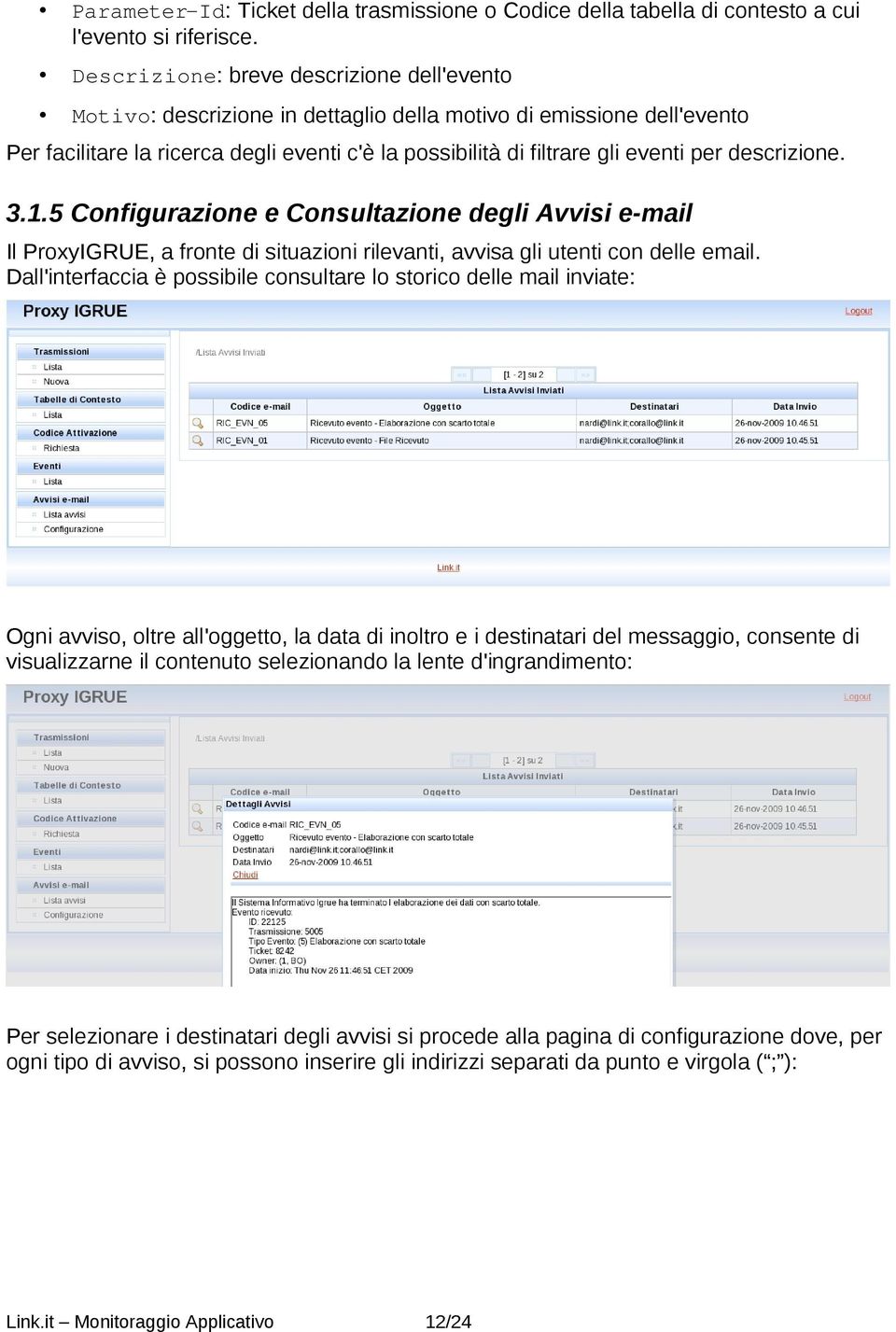 descrizione. 3.1.5 Configurazione e Consultazione degli Avvisi e-mail Il ProxyIGRUE, a fronte di situazioni rilevanti, avvisa gli utenti con delle email.