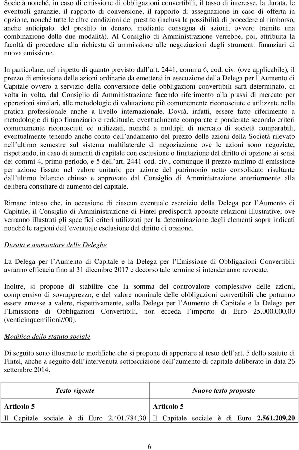 combinazione delle due modalità).