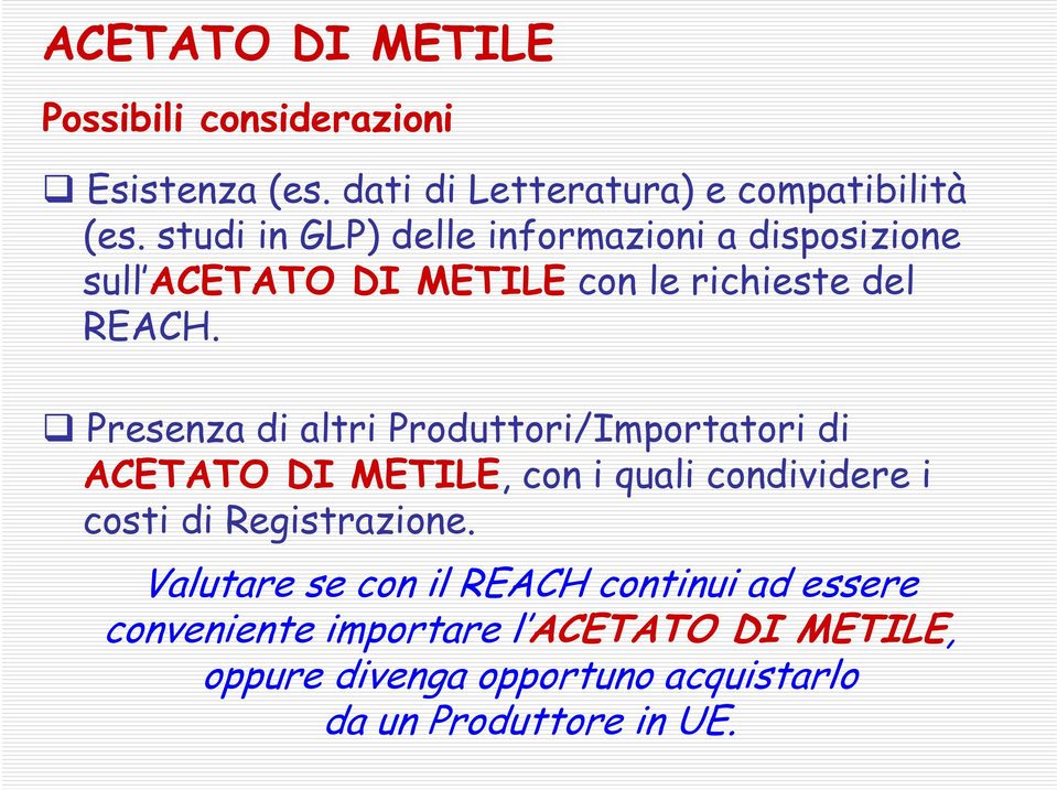 Presenza di altri Produttori/Importatori di ACETATO DI METILE, con i quali condividere i costi di Registrazione.