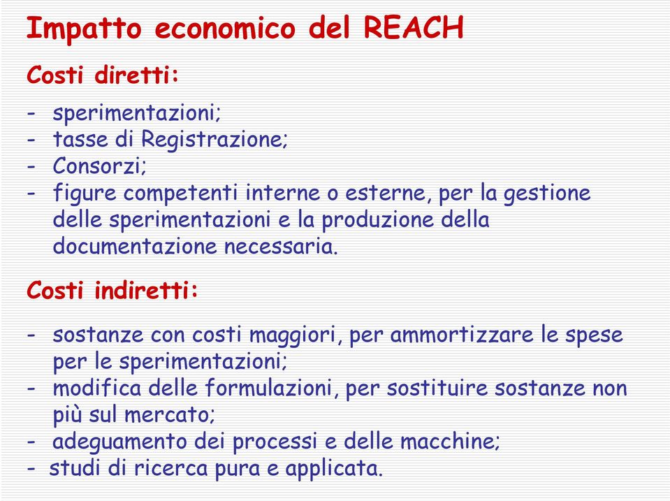 Costi indiretti: - sostanze con costi maggiori, per ammortizzare le spese per le sperimentazioni; - modifica delle