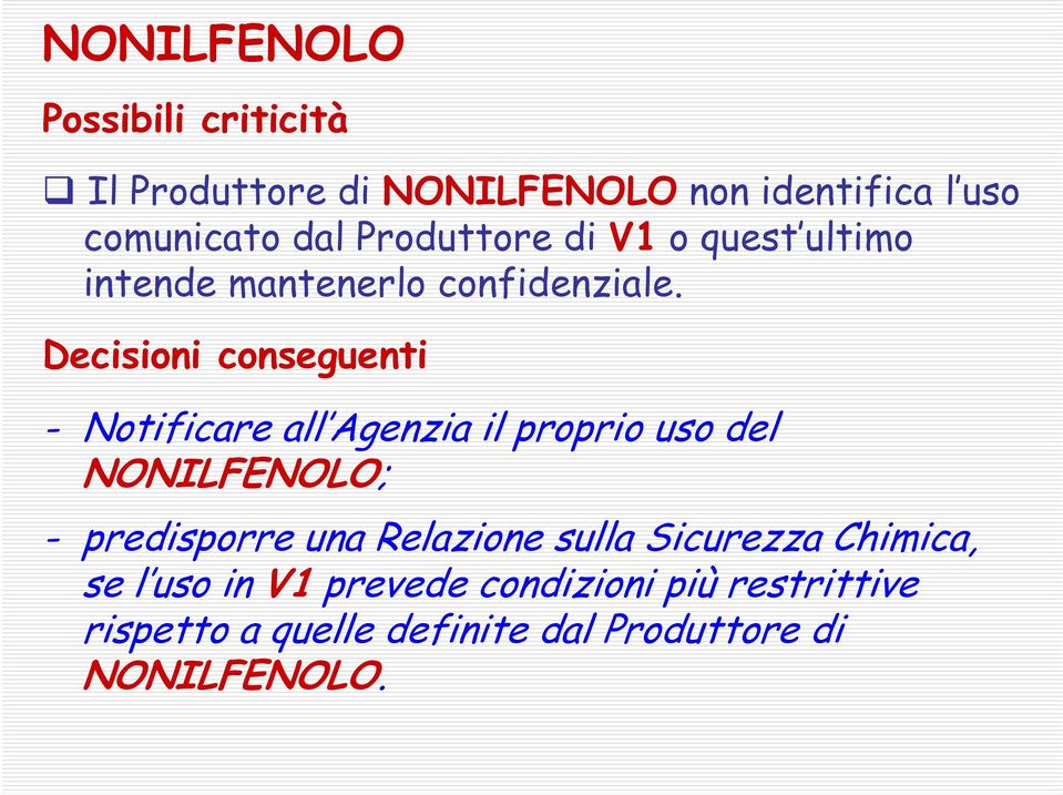 Decisioni conseguenti - Notificare all Agenzia il proprio uso del NONILFENOLO; - predisporre una