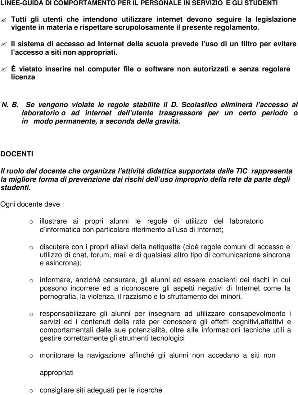 È vietato inserire nel computer file o software non autorizzati e senza regolare licenza N. B. Se vengono violate le regole stabilite il D.