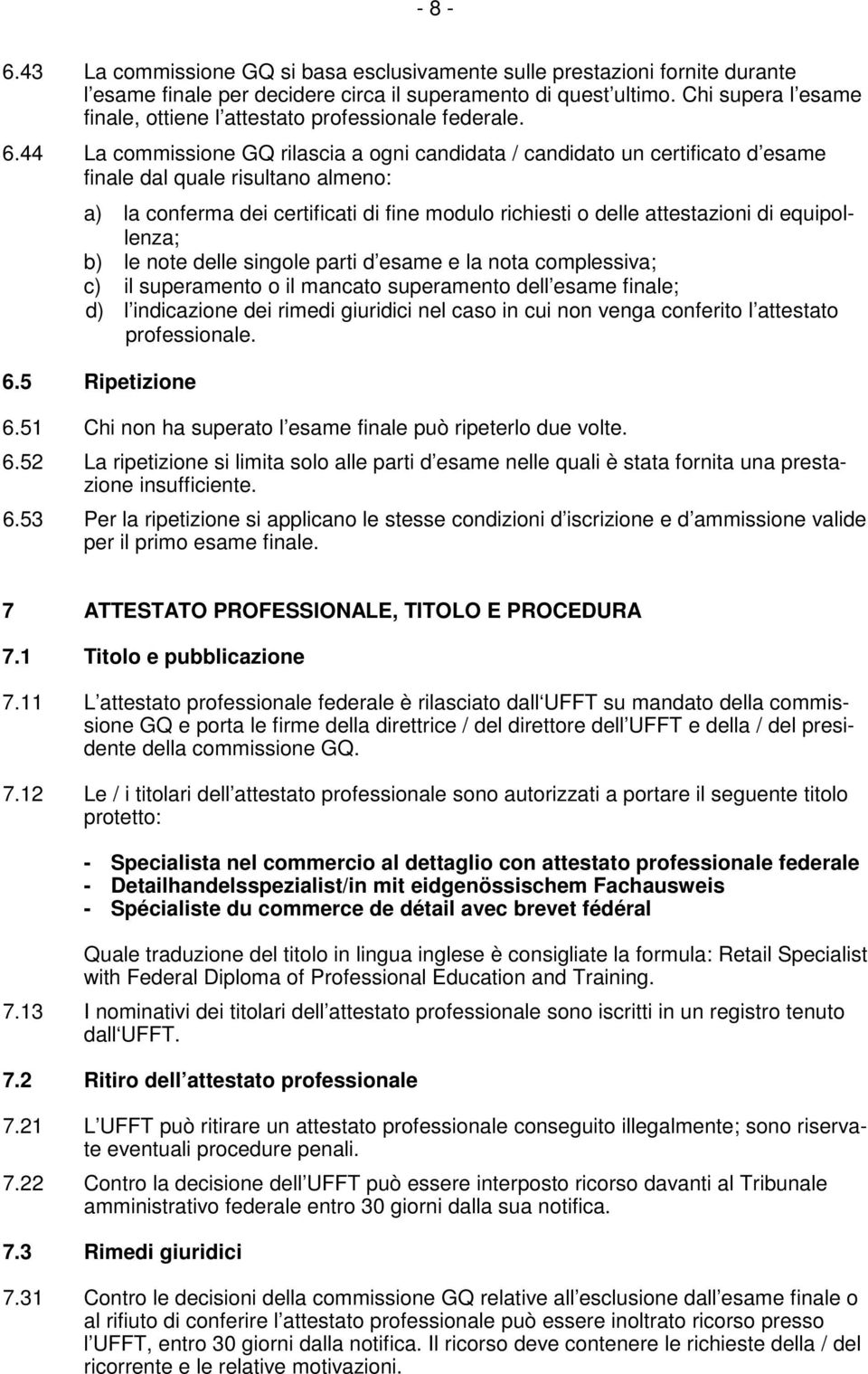 44 La commissione GQ rilascia a ogni candidata / candidato un certificato d esame finale dal quale risultano almeno: a) la conferma dei certificati di fine modulo richiesti o delle attestazioni di