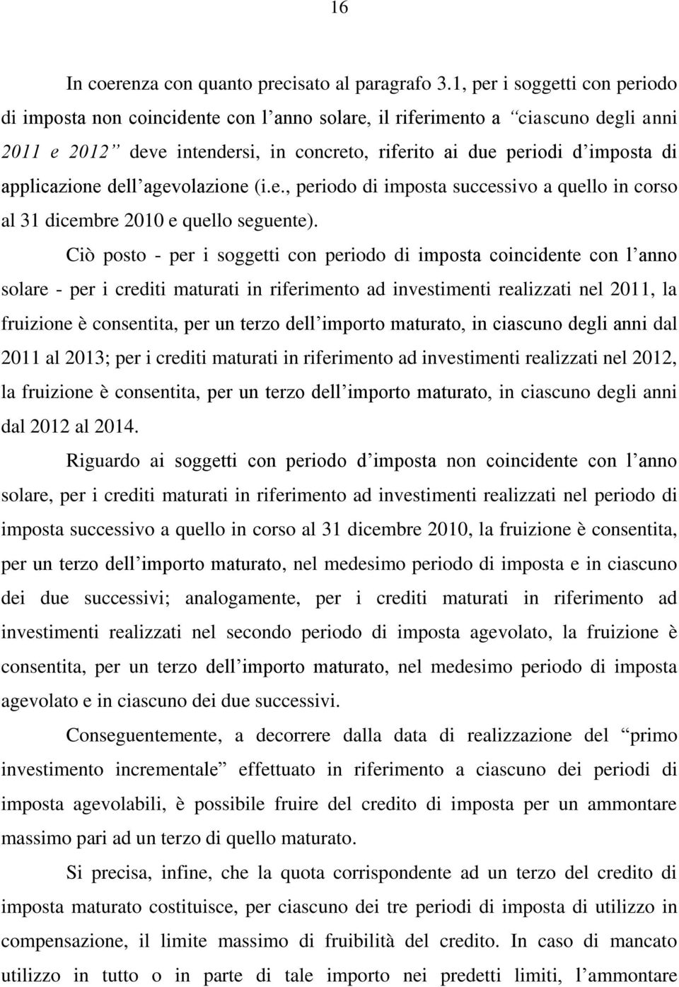 applicazione dell agevolazione (i.e., periodo di imposta successivo a quello in corso al 31 dicembre 2010 e quello seguente).