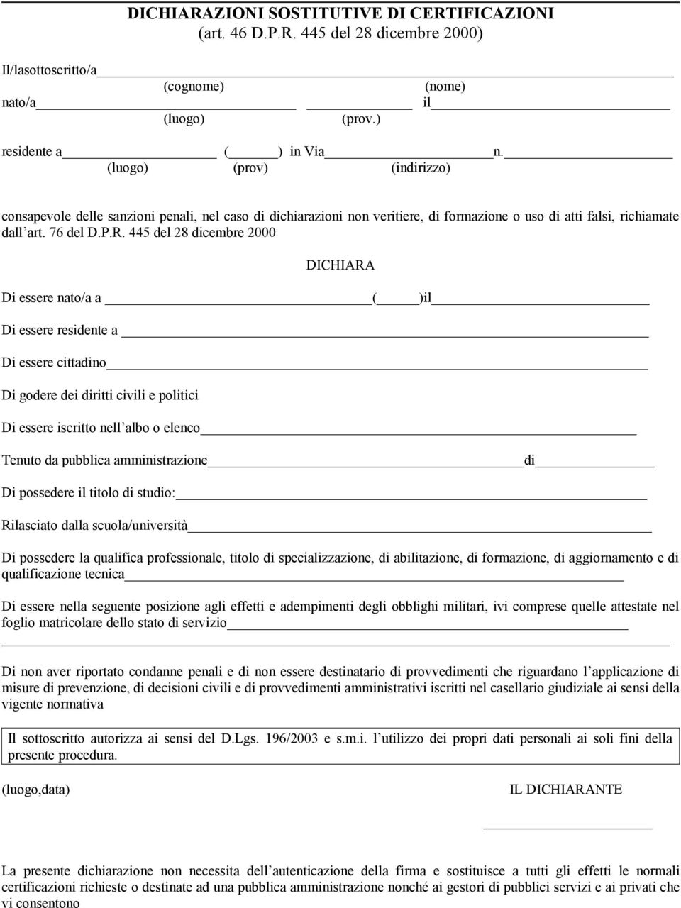 445 del 28 dicembre 2000 DICHIARA Di essere nato/a a ( )il Di essere residente a Di essere cittadino Di godere dei diritti civili e politici Di essere iscritto nell albo o elenco Tenuto da pubblica