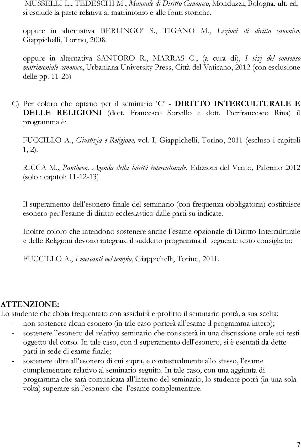 , (a cura di), I vizi del consenso matrimoniale canonico, Urbaniana University Press, Città del Vaticano, 2012 (con esclusione delle pp.