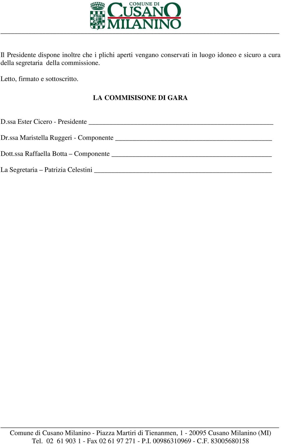 Letto, firmato e sottoscritto. LA COMMISISONE DI GARA D.