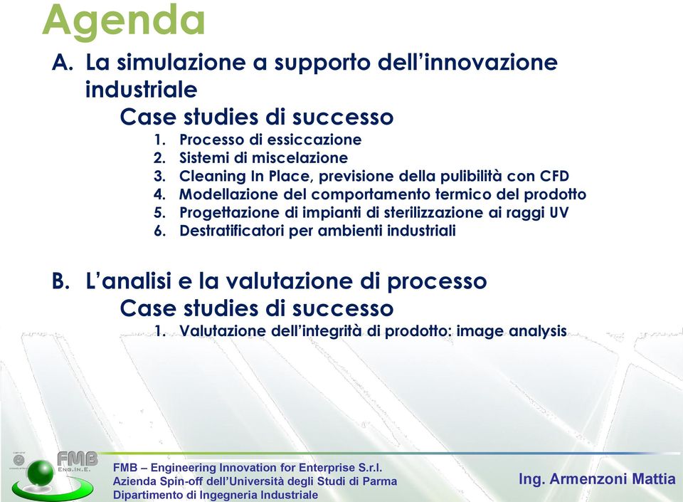 Modellazione del comportamento termico del prodotto 5. Progettazione di impianti di sterilizzazione ai raggi UV 6.