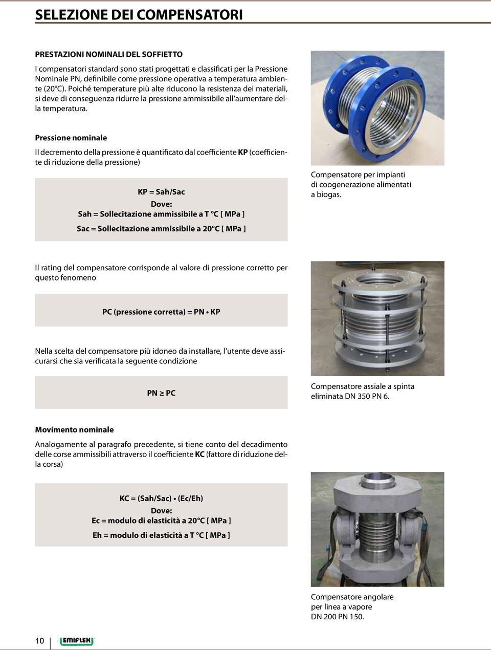 Pressione nominale Il decremento della pressione è quantificato dal coefficiente KP (coefficiente di riduzione della pressione) KP = Sah/Sac Dove: Sah = Sollecitazione ammissibile a T C [ MPa ]