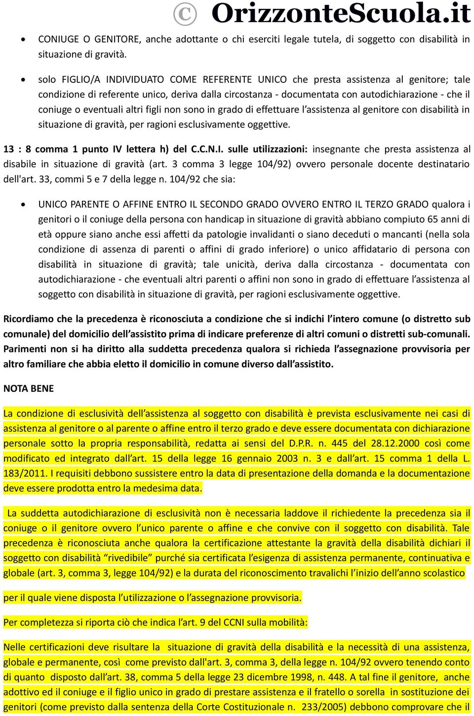 eventuali altri figli non sono in grado di effettuare l assistenza al genitore con disabilità in situazione di gravità, per ragioni esclusivamente oggettive. 13 : 8 comma 1 punto IV lettera h) del C.