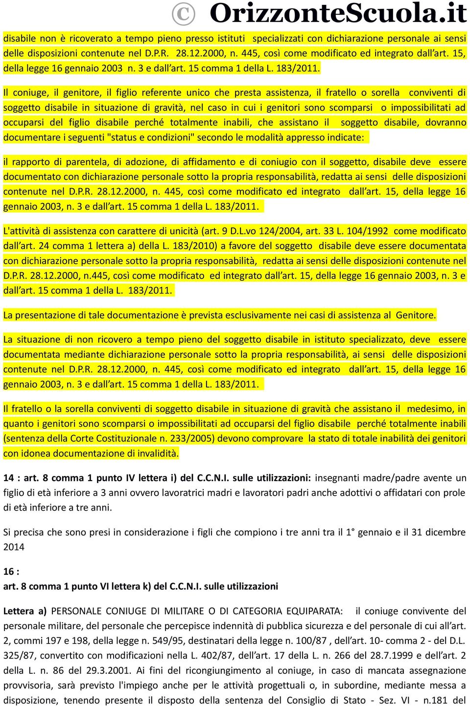 Il coniuge, il genitore, il figlio referente unico che presta assistenza, il fratello o sorella conviventi di soggetto disabile in situazione di gravità, nel caso in cui i genitori sono scomparsi o