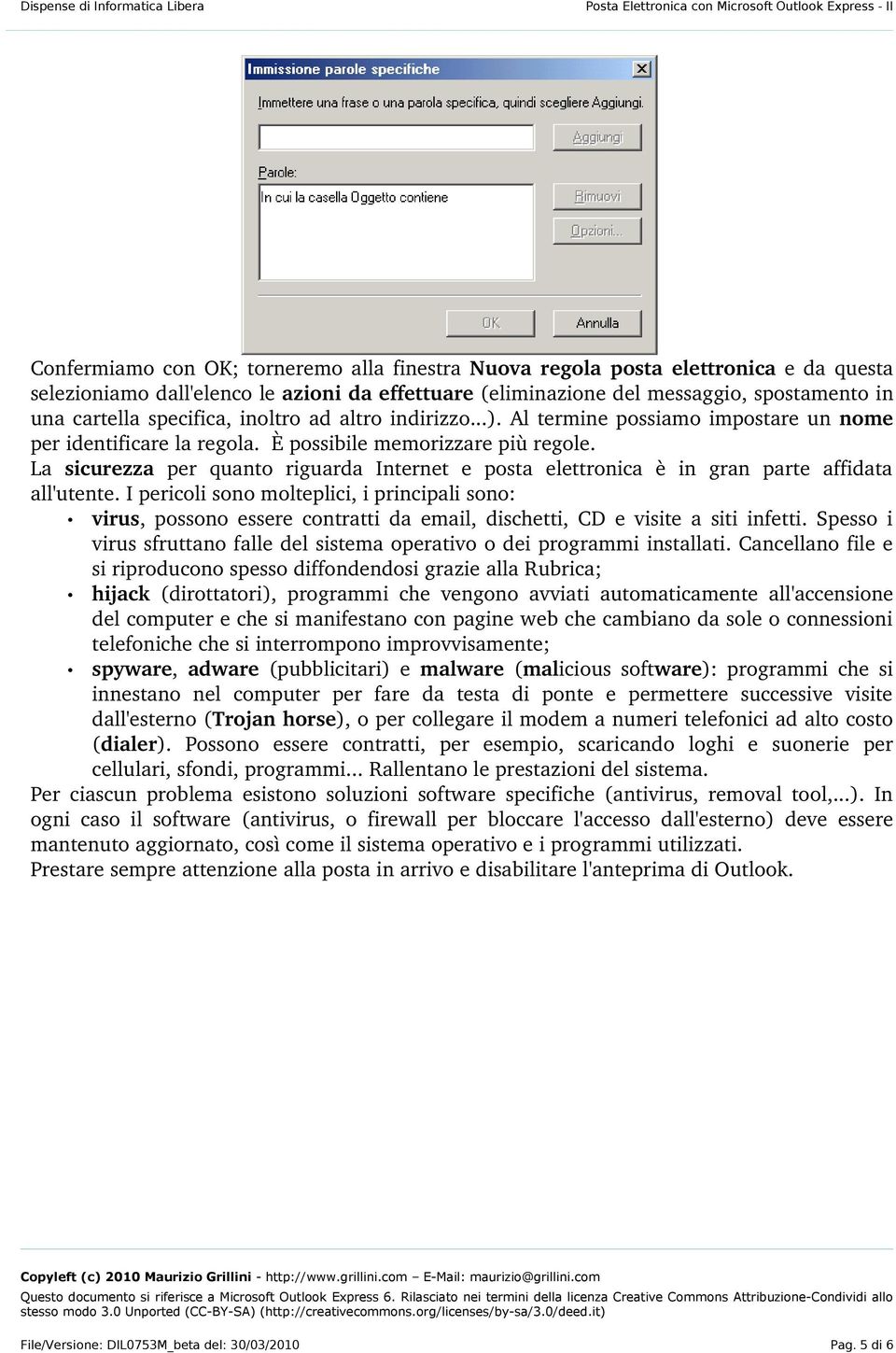 È possibile memorizzare più regole. La sicurezza per quanto riguarda Internet e posta elettronica è in gran parte affidata all'utente.