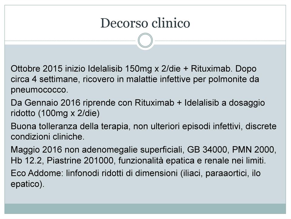 Da Gennaio 2016 riprende con Rituximab + Idelalisib a dosaggio ridotto (100mg x 2/die) Buona tolleranza della terapia, non ulteriori