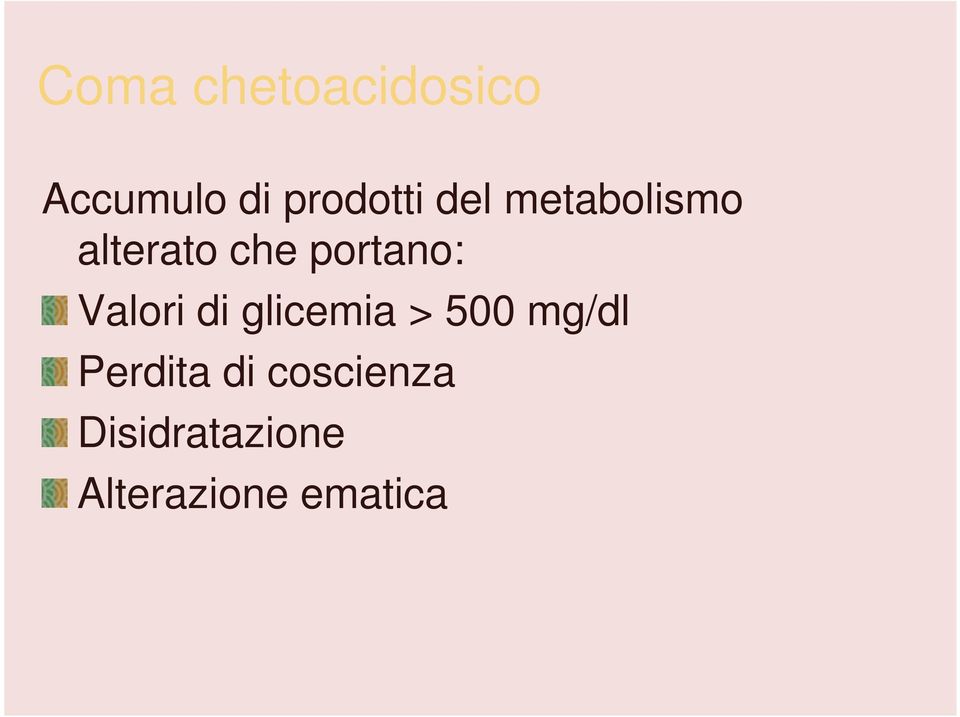 Valori di glicemia > 500 mg/dl Perdita di