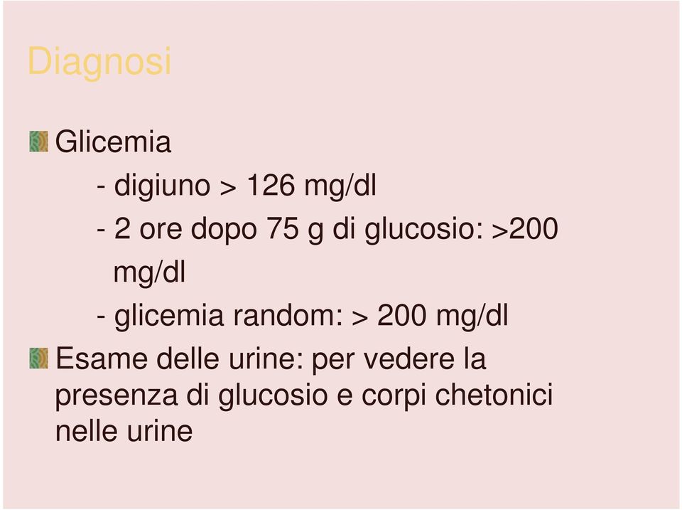random: > 200 mg/dl Esame delle urine: per