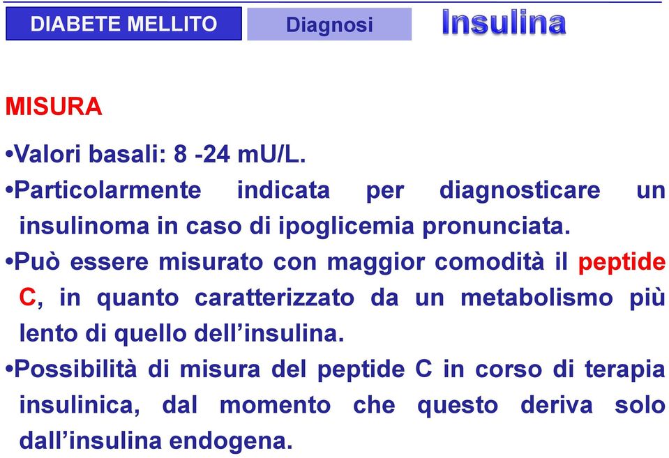 Può essere misurato con maggior comodità il peptide C, in quanto caratterizzato da un metabolismo più