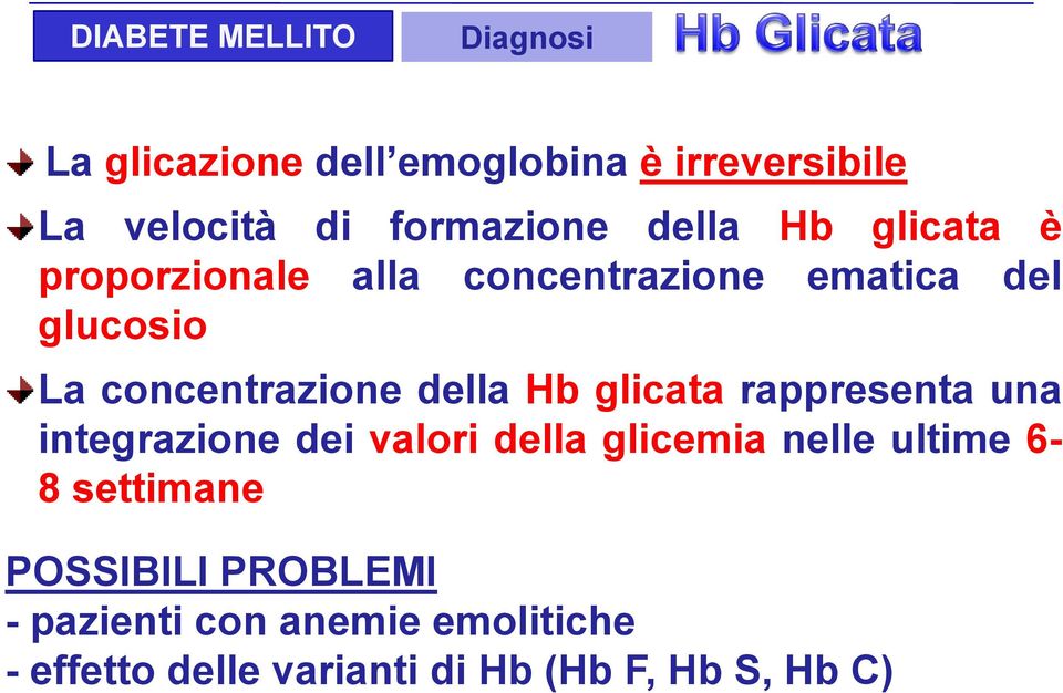 Hb glicata rappresenta una integrazione dei valori della glicemia nelle ultime 6-8 settimane