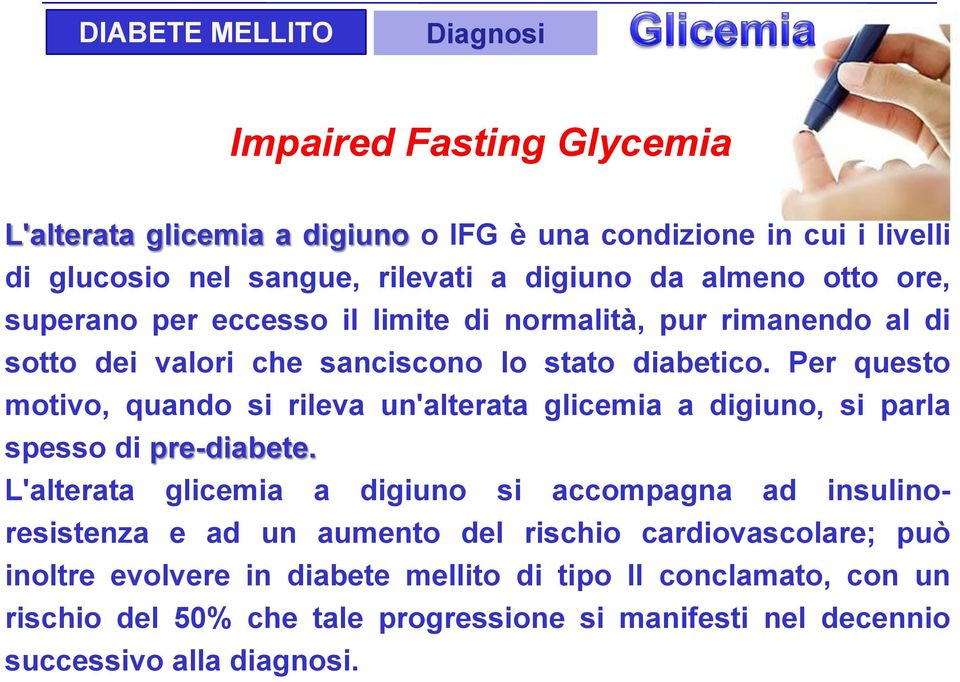 Per questo motivo, quando si rileva un'alterata glicemia a digiuno, si parla spesso di pre-diabete.