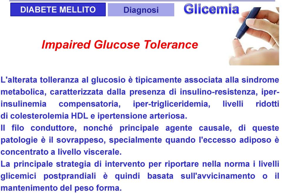 Il filo conduttore, nonché principale agente causale, di queste patologie è il sovrappeso, specialmente quando l'eccesso adiposo è concentrato a livello