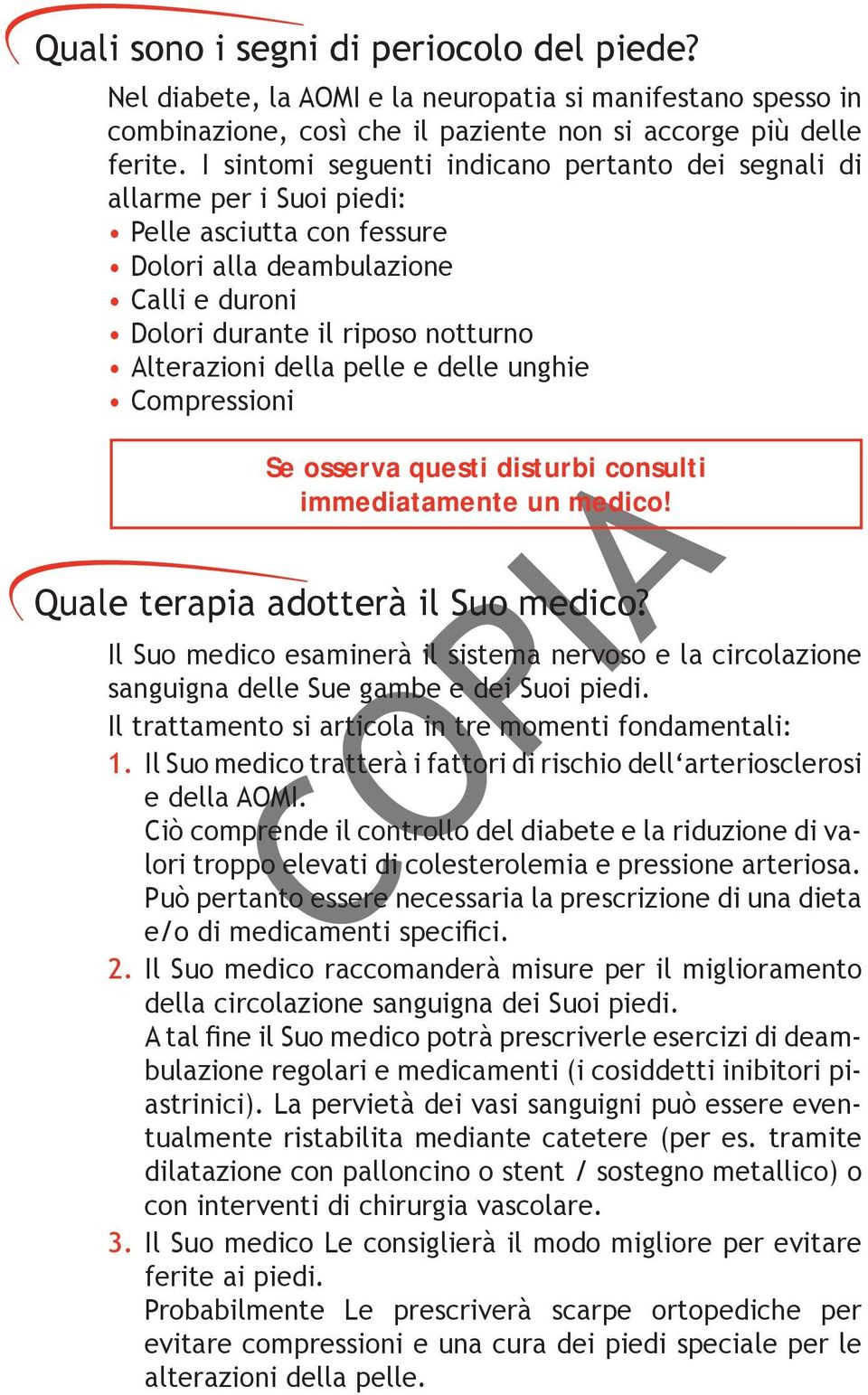 pelle e delle unghie Compressioni Se osserva questi disturbi consulti immediatamente un medico! Quale terapia adotterà il Suo medico?