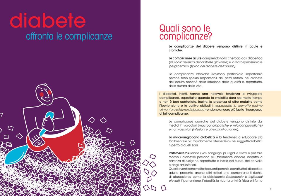 Le complicanze croniche rivestono particolare importanza perché sono spesso responsabili dei primi sintomi nel diabete dell adulto nonché della riduzione della qualità e, soprattutto, della durata