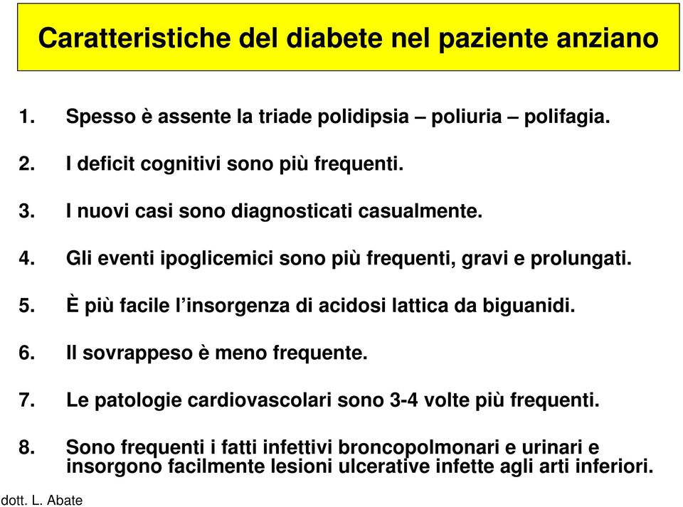 Gli eventi ipoglicemici sono più frequenti, gravi e prolungati. 5. È più facile l insorgenza di acidosi lattica da biguanidi. 6.