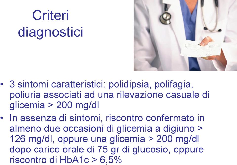 riscontro confermato in almeno due occasioni di glicemia a digiuno > 126 mg/dl, oppure