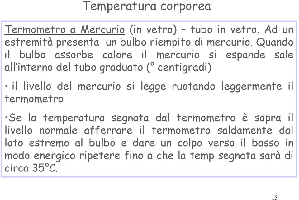 legge ruotando leggermente il termometro Se la temperatura segnata dal termometro è sopra il livello normale afferrare il termometro