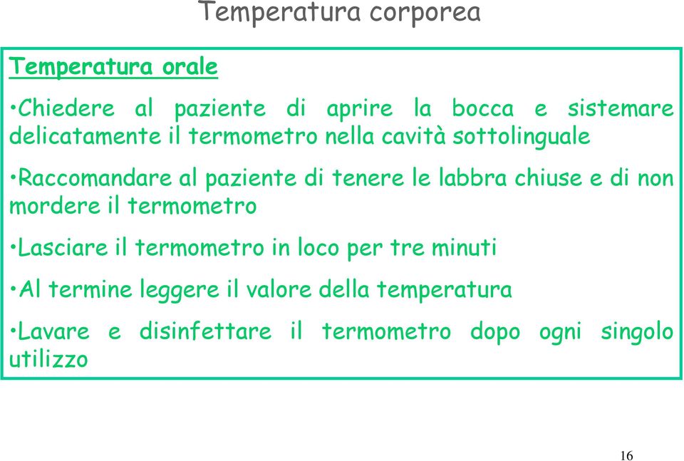 Raccomandarealpazienteditenerelelabbrachiuseedinon mordere il termometro Lasciare il