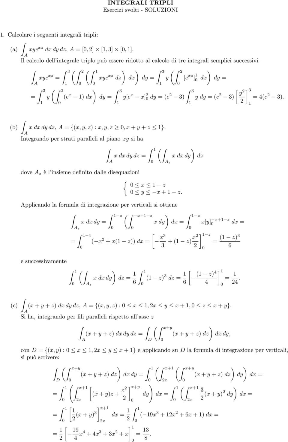 (b x dx dy dz, {(x, y, z : x, y, z, x + y + z }. Integrando per strati paralleli al piano xy si ha x dx dy dz ( x dx dy dz z dove z è l insieme definito dalle disequazioni { x z y x + z.