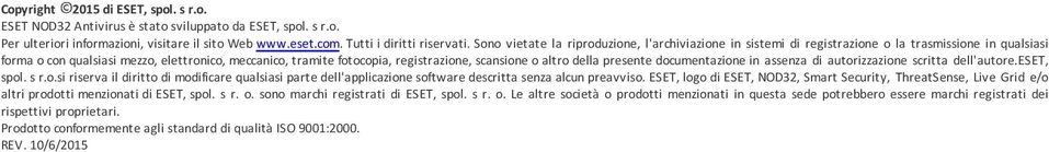 scansione o altro della presente documentazione in assenza di autorizzazione scritta dell'autore.eset, spol. s r.o.si riserva il diritto di modificare qualsiasi parte dell'applicazione software descritta senza alcun preavviso.