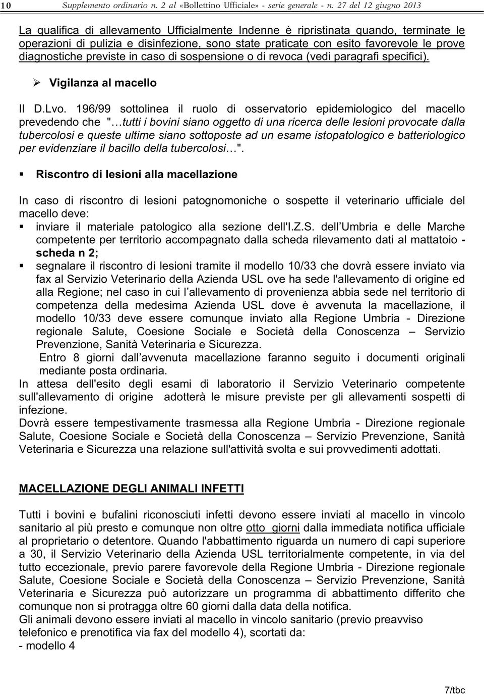 diagnostiche previste in caso di sospensione o di revoca (vedi paragrafi specifici). Vigilanza al macello Il D.Lvo.