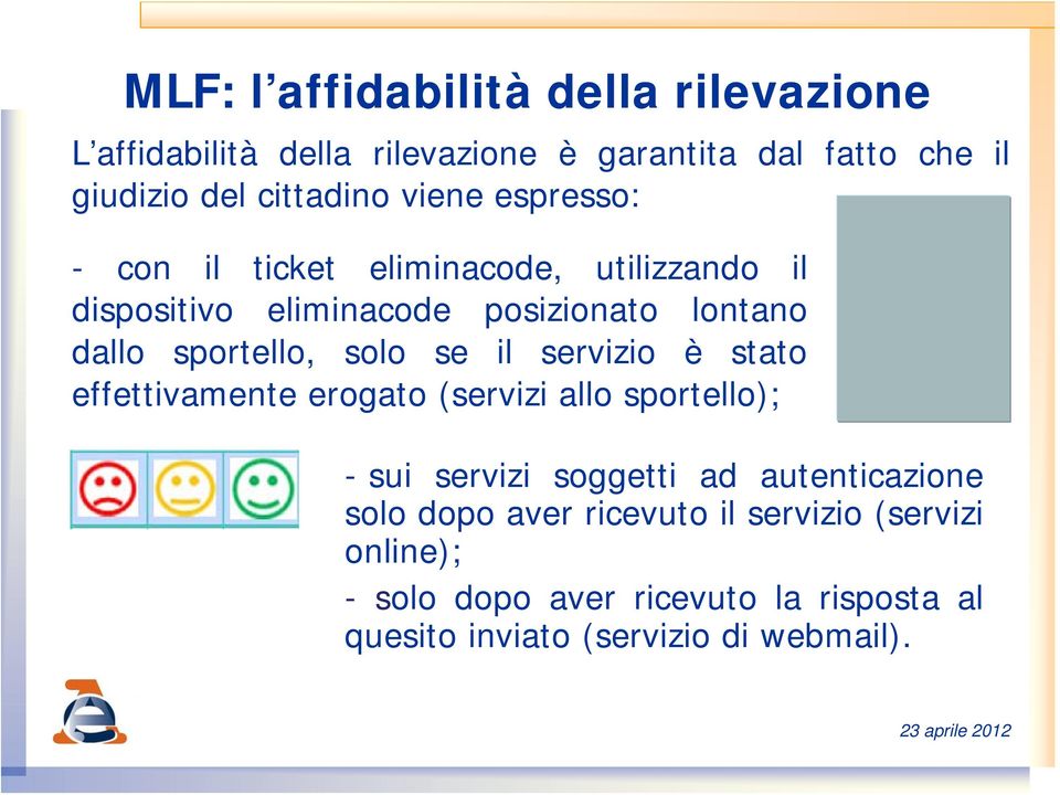 solo se il servizio è stato effettivamente erogato (servizi allo sportello); - sui servizi soggetti ad autenticazione solo