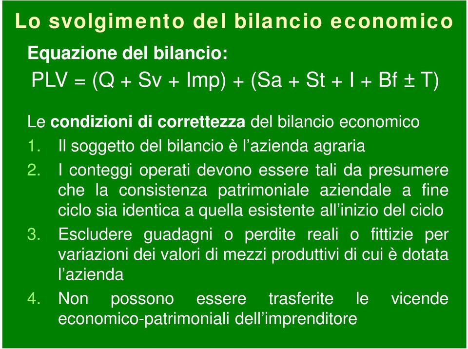 I conteggi operati devono essere tali da presumere che la consistenza patrimoniale aziendale a fine ciclo sia identica a quella esistente all