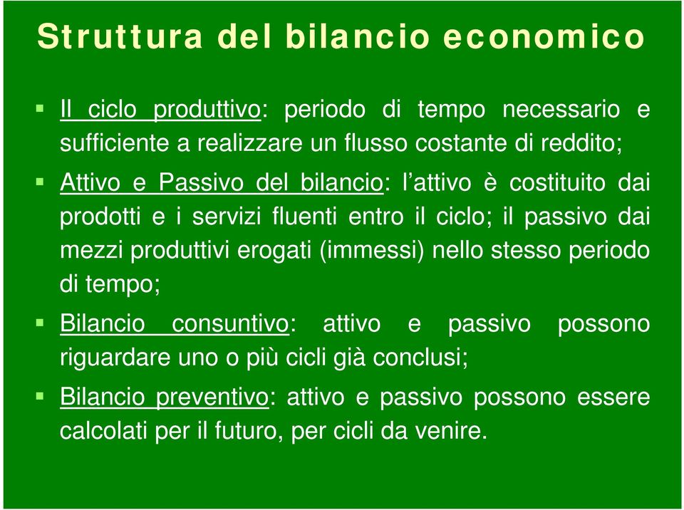 passivo dai mezzi produttivi erogati (immessi) nello stesso periodo di tempo; Bilancio consuntivo: attivo e passivo riguardare