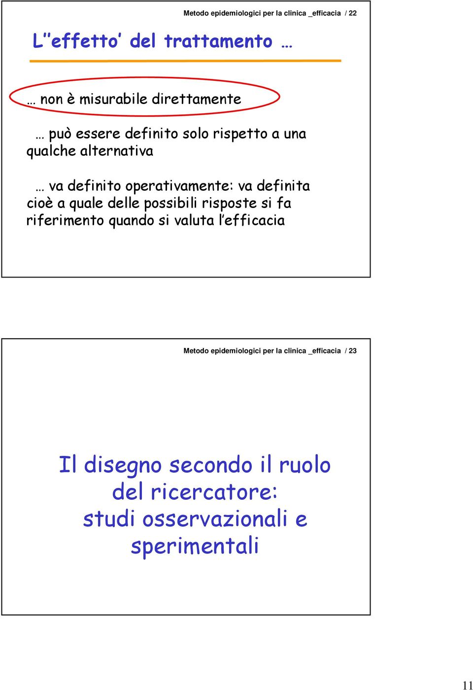 definita cioè a quale delle possibili risposte si fa riferimento quando si valuta l efficacia Metodo