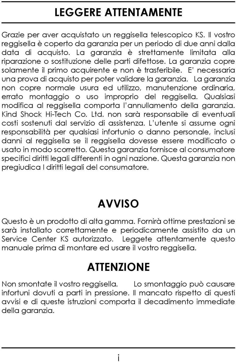 E necessaria una prova di acquisto per poter validare la garanzia. La garanzia non copre normale usura ed utilizzo, manutenzione ordinaria, errato montaggio o uso improprio del reggisella.