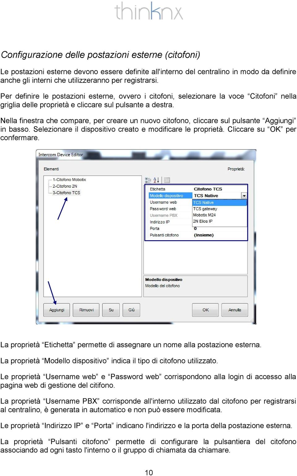 Nella finestra che compare, per creare un nuovo citofono, cliccare sul pulsante Aggiungi in basso. Selezionare il dispositivo creato e modificare le proprietà. Cliccare su OK per confermare.