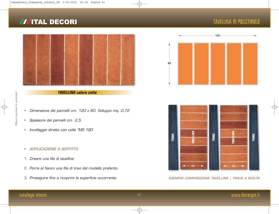 2,5 Incollaggio diretto con colla MS 180 TRAVE TAVELLINA TRAVE TAVELLINA TRAVE APPLICAZIONE A SOFFITTO 1.