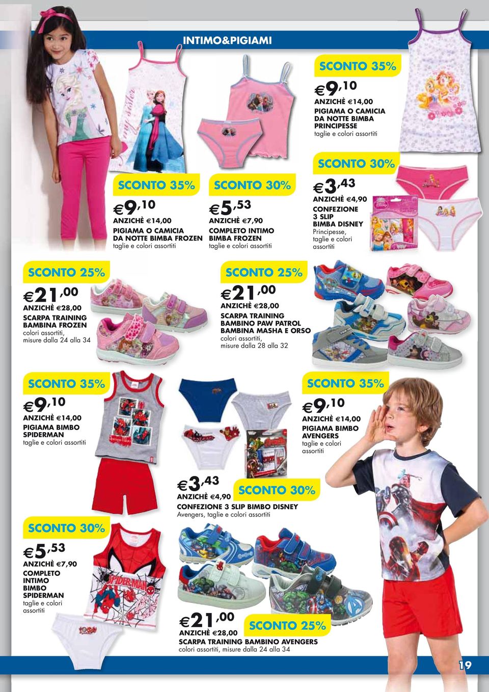 ANZICHÈ 28,00 SCARPA TRAINING BAMBINA FROZEN colori assortiti, misure dalla 24 alla 34 SCONTO 25% 21,00 ANZICHÈ 28,00 SCARPA TRAINING BAMBINO PAW PATROL BAMBINA MASHA E ORSOO colori assortiti, misure