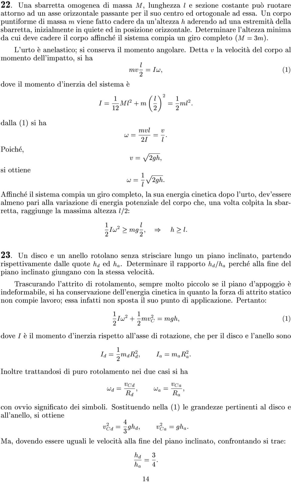 Determinare l'altezza minima da cui deve cadere il corpo anche il sistema compia un giro completo (M = 3m). L'urto e anelastico; si conserva il momento angolare.