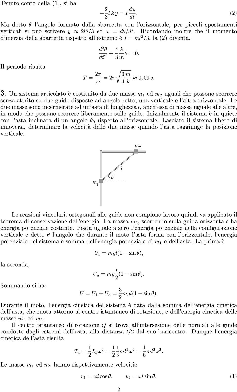 Un sistema articolato e costituito da due masse m ed m uguali che possono scorrere senza attrito su due guide disposte ad angolo retto, una verticale e l'altra orizzontale.