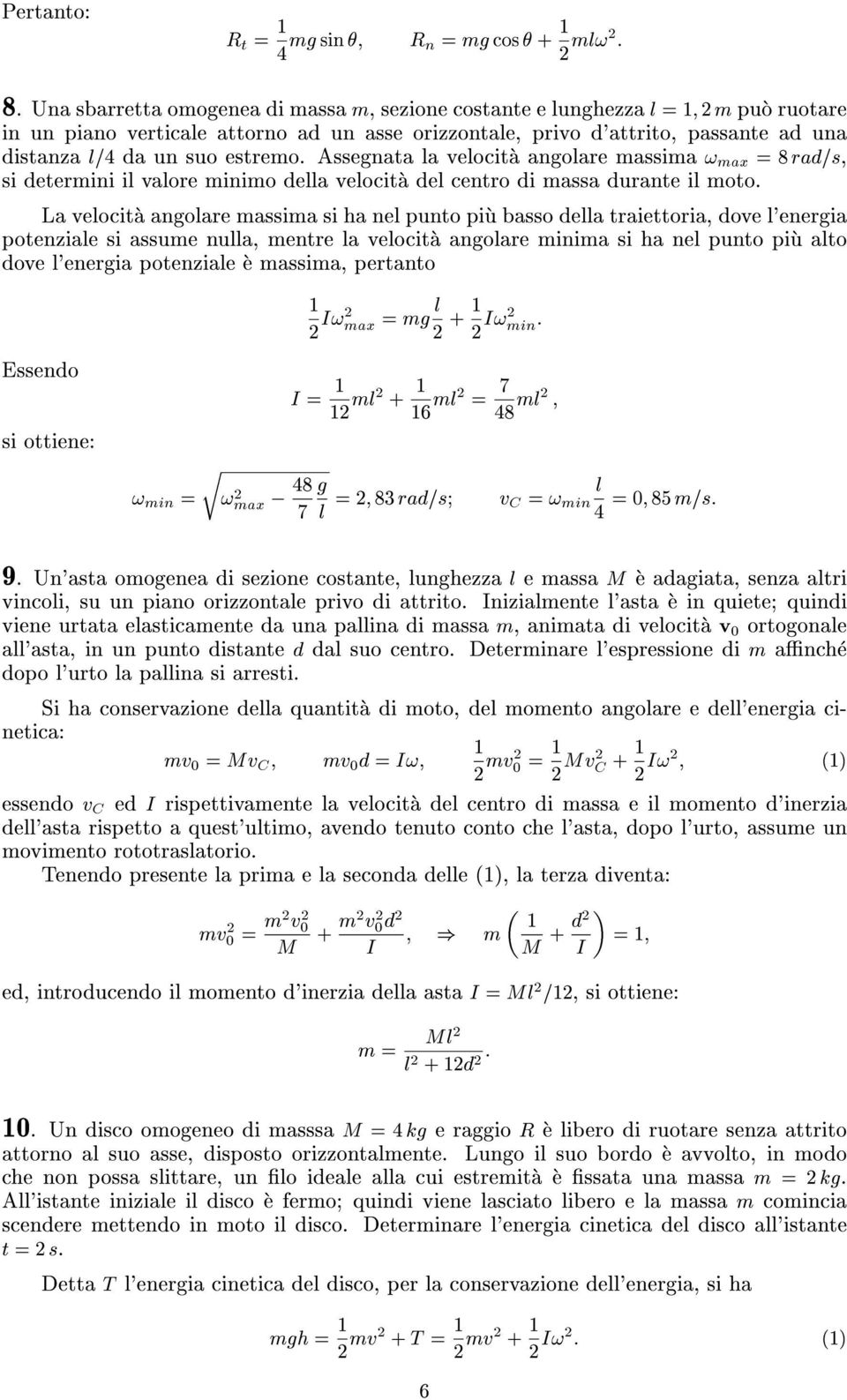 estremo. Assegnata la velocita angolare massima! max = 8 rad=s, si determini il valore minimo della velocita del centro di massa durante il moto.