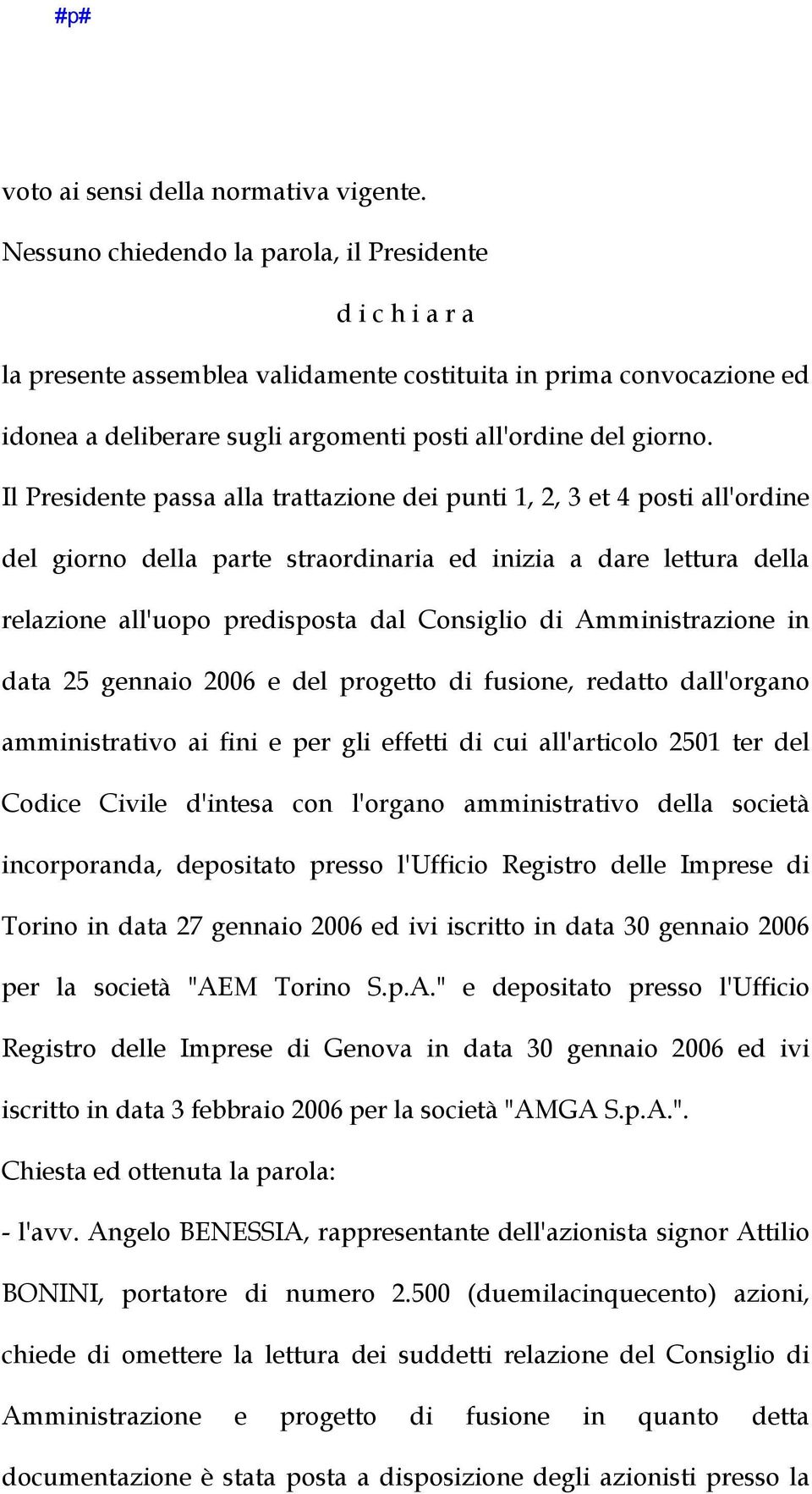 Il Presidente passa alla trattazione dei punti 1, 2, 3 et 4 posti all'ordine del giorno della parte straordinaria ed inizia a dare lettura della relazione all'uopo predisposta dal Consiglio di