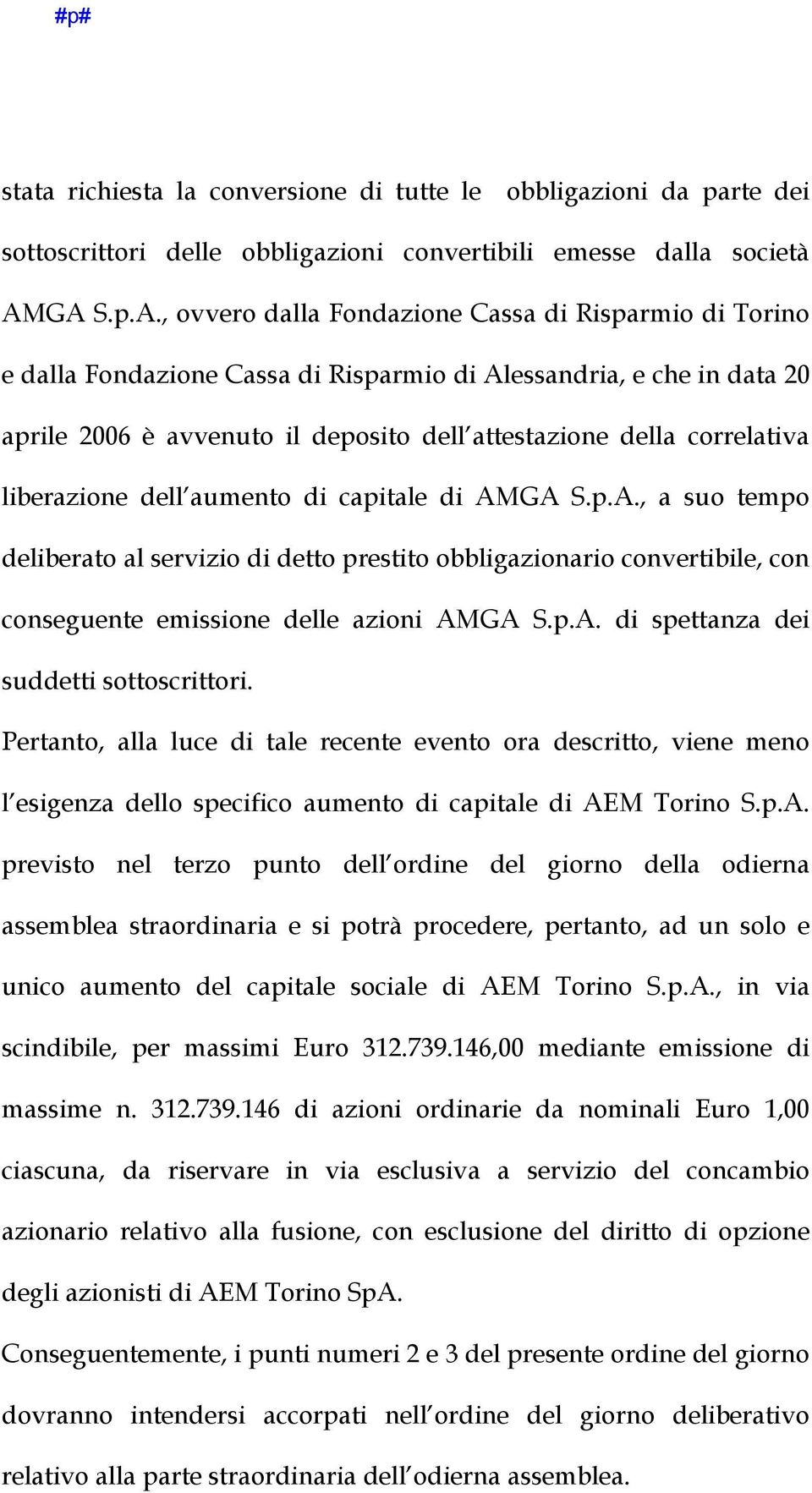 correlativa liberazione dell aumento di capitale di AMGA S.p.A., a suo tempo deliberato al servizio di detto prestito obbligazionario convertibile, con conseguente emissione delle azioni AMGA S.p.A. di spettanza dei suddetti sottoscrittori.