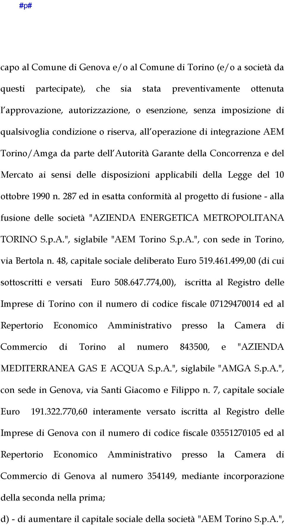 del 10 ottobre 1990 n. 287 ed in esatta conformità al progetto di fusione - alla fusione delle società "AZIENDA ENERGETICA METROPOLITANA TORINO S.p.A.", siglabile "AEM Torino S.p.A.", con sede in Torino, via Bertola n.