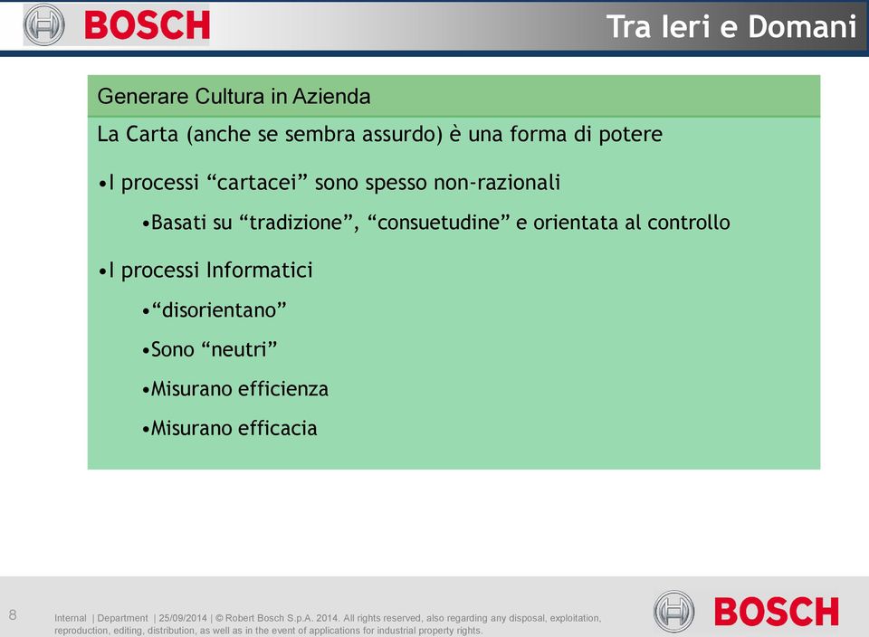 I processi Informatici disorientano Sono neutri Misurano efficienza Misurano efficacia 8 Internal